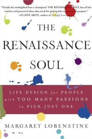 The Renaissance Soul: Life Design for People with Too Many Passions to Pick Just One by Margaret Lobenstine
