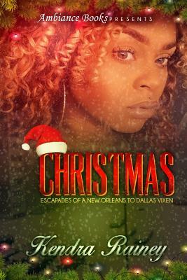 Christmas: Escapades of a New Orleans to Dallas Vixen by S. K. M, Kendra Rainey