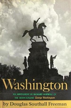 Washington: An Abridgment by Richard Harwell of the Seven-Volume George Washington by Douglas Southall Freeman by Richard Barksdale Harwell, Douglas Southall Freeman, Douglas Southall Freeman