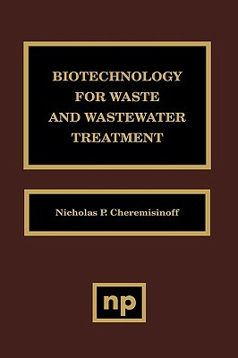 Biotechnology for Waste and Wastewater Treatment by Nicholas P. Cheremisinoff