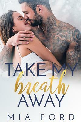 Take My Breath Away by Mia Ford