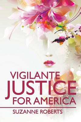 Vigilante Justice for America by Suzanne Roberts