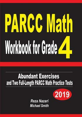 PARCC Math Workbook for Grade 4: Abundant Exercises and Two Full-Length PARCC Math Practice Tests by Reza Nazari, Michael Smith