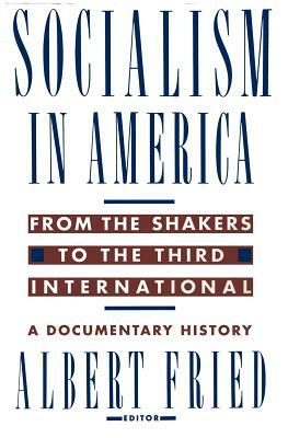 Socialism in America from the Shakers to the Third International: A Documentary History by 