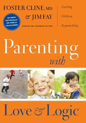 Parenting With Love and Logic by Jim Fay, Foster W. Cline