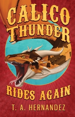 Calico Thunder Rides Again by T.A. Hernandez