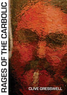 Rages of the Carbolic by Clive Gresswell