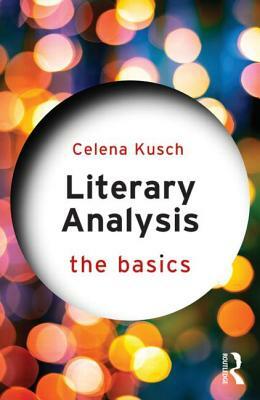 Literary Analysis: The Basics by Celena Kusch