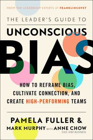 Unconscious Bias: Understanding Bias to Unleash Potential by Mark Murphy, Anne Chow, Pamela Fuller