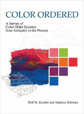 Color Ordered: A Survey of Color Systems from Antiquity to the Present by Rolf G. Kuehni, Andreas Schwarz
