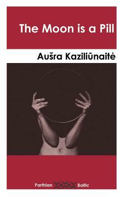 The Moon Is a Pill by Aušra Kaziliūnaitė