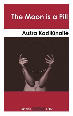 The Moon Is a Pill by Ausra Kaziliunaite