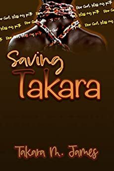 Saving Takara by Takara James