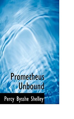 Prometheus Unbound by Percy Bysshe Shelley