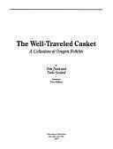 The Well-traveled Casket: A Collection of Oregon Folklife by Tom Nash, Twilo Scofield