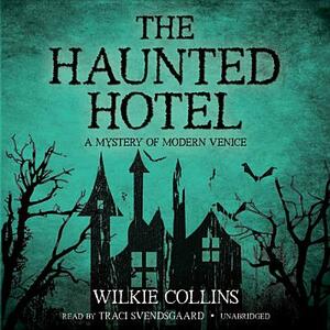 The Haunted Hotel: A Mystery of Modern Venice by Wilkie Collins