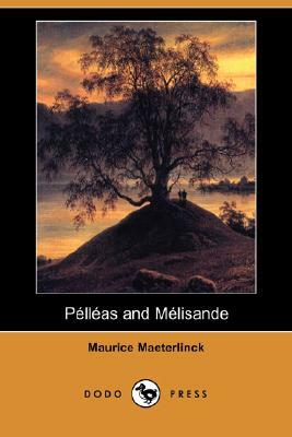 Pelleas and Melisande (Dodo Press) by Maurice Maeterlinck