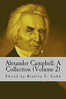 Alexander Campbell: A Collection (Volume 2) by Bradley S. Cobb, Alexander Campbell