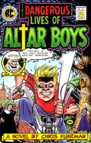 The Dangerous Lives of Altar Boys by Chris Fuhrman