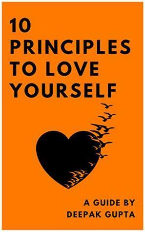 10 Principles To Love Yourself: How to Start your Day and Sleep Peacefully by Deepak Gupta, Rahul Kumar