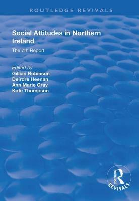 Social Attitudes in Northern Ireland: The 7th Report 1997-1998 by Deirdre Heenan, Kate Thompson, Gillian Robinson