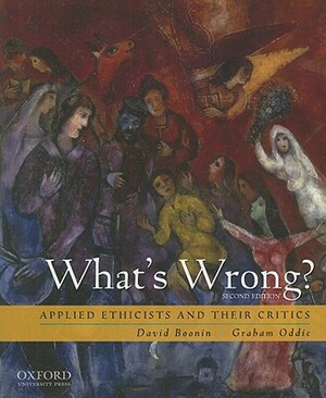 What's Wrong?: Applied Ethicists and Their Critics by David Boonin, Graham Oddie