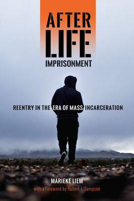 After Life Imprisonment: Reentry in the Era of Mass Incarceration by Marieke Liem