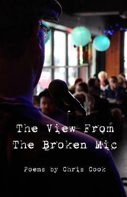 "The View From The Broken Mic" by Chris Cook