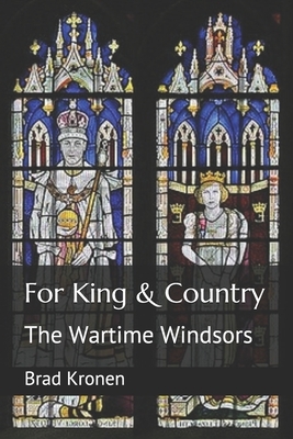 For King & Country: The Wartime Windsors by Brad Kronen