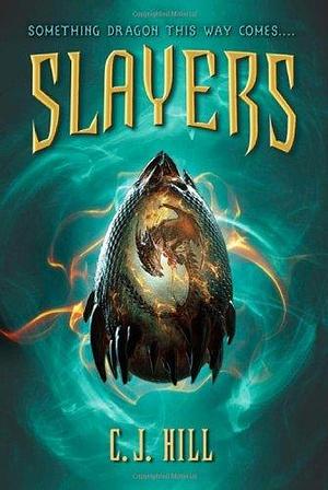 Slayers by C. J. Hill by C.J. Hill, C.J. Hill