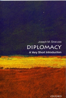 Diplomacy: A Very Short Introduction by Joseph M. Siracusa