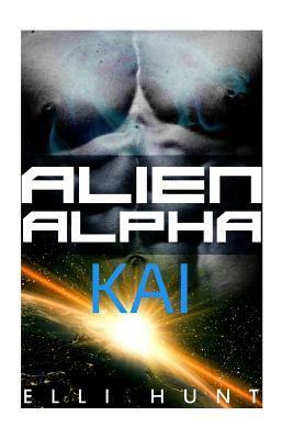 Alien Alpha: KAI: A Sci fi Weredragon Romance by E. M. Hunt, Sinfully Sweet Books