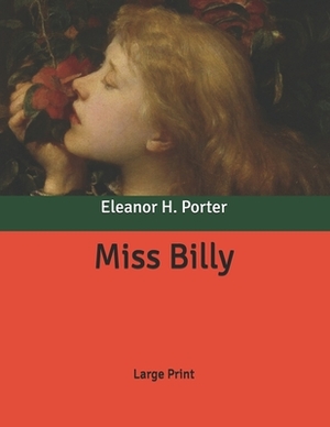 Miss Billy: Large Print by Eleanor H. Porter