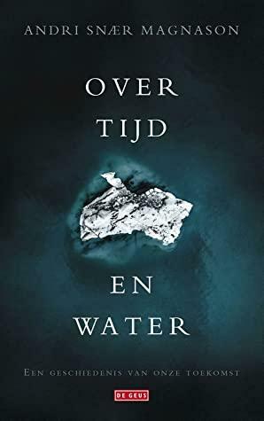 Over tijd en water by Andri Snær Magnason