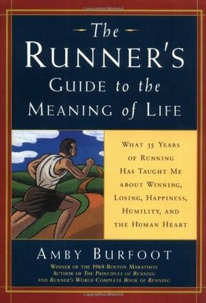 The Runner's Guide to the Meaning of Life by Amby Burfoot