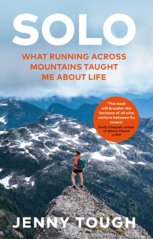 SOLO: What running across mountains taught me about life by Jenny Tough
