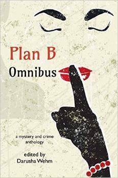 Plan B Omnibus: A Mystery and Crime Anthology by M. Darusha Wehm