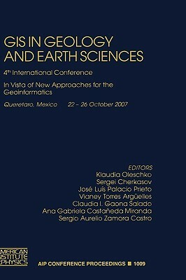 GIS in Geology and Earth Sciences: 4th International Conference in Vista of New Approaches for the Geoinformatics by 