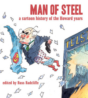 Man of Steel: A Cartoon History of the Howard Years by Russ Radcliffe