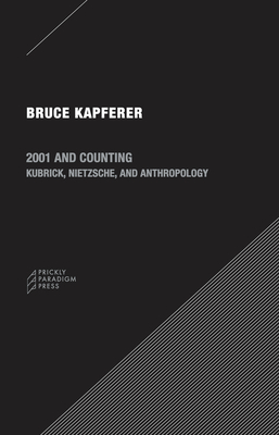 2001 and Counting: Kubrick, Nietzsche, and Anthropology by Bruce Kapferer