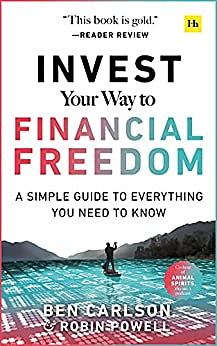 Invest Your Way to Financial Freedom: A simple guide to everything you need to know by Robin Powell, Ben Carlson