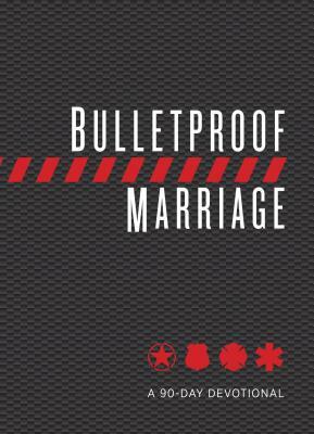 Bulletproof Marriage: A 90-Day Devotional by Lt Col Dave Grossman, Adam Davis