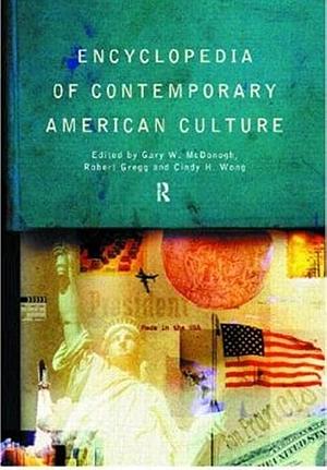 Encyclopedia of Contemporary American Culture by Robert Gregg, Gary W. McDonogh