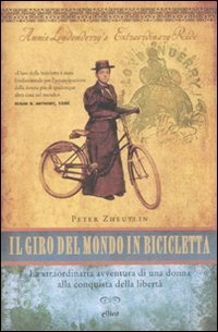 Il giro del mondo in bicicletta: La straordinaria avventura di una donna alla conquista della libertà by Peter Zheutlin