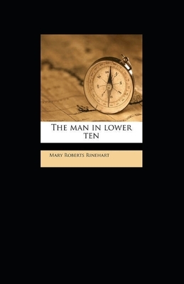 The Man in Lower Ten Illustrated by Mary Roberts Rinehart