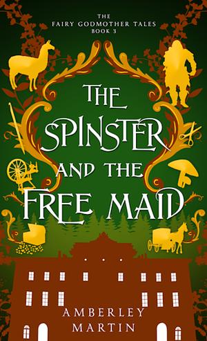 The Spinster and the Free Maid by Amberley Martin