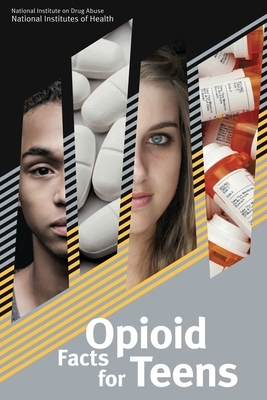 Opioid Facts for Teens by National Institute on Drug Abuse, National Institutes Of Health