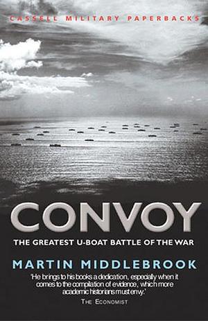 CONVOY: The Greatest U-boat Battle of the War by Martin Middlebrook, Martin Middlebrook