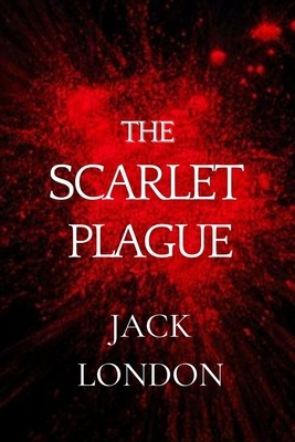 The Scarlet Plague: Illustrated by Jack London