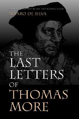 The Last Letters of Thomas More by Alvaro De Silva, Thomas More